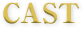 CAST